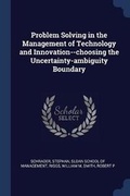 Cover: Problem Solving in the Management of Technology and Innovation--choosing the Uncertainty-ambiguity Boundary - Sagwan Press
