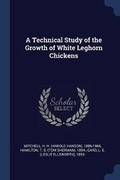 Cover: A Technical Study of the Growth of White Leghorn Chickens - Sagwan Press