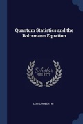 Cover: Quantum Statistics and the Boltzmann Equation - Sagwan Press