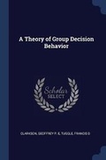 Cover: A Theory of Group Decision Behavior - Sagwan Press