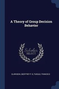 Enlarge image Cover: A Theory of Group Decision Behavior - Sagwan Press