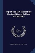 Cover: Report on a City Plan for the Municipalities of Oakland and Berkeley - Sagwan Press