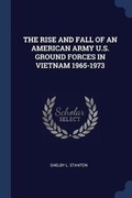 Cover: The Rise and Fall of an American Army U.S. Ground Forces in Vietnam 1965-1973 - Sagwan Press