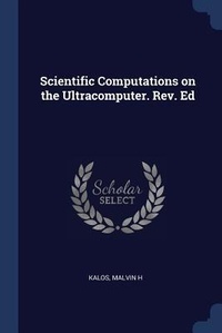 Enlarge image Cover: Scientific Computations on the Ultracomputer. Rev. Ed - Sagwan Press