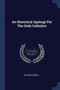 Cover: An Historical Apology For The Irish Catholics - Sagwan Press