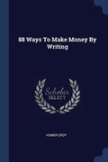 Cover: 88 Ways To Make Money By Writing - Sagwan Press