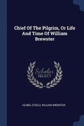 Cover: Chief Of The Pilgrim, Or Life And Time Of William Brewster - Sagwan Press