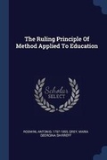 Cover: The Ruling Principle Of Method Applied To Education - Sagwan Press