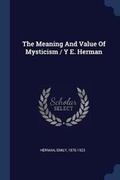 Cover: The Meaning And Value Of Mysticism / Y E. Herman - Sagwan Press