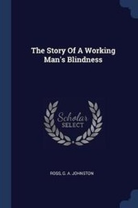 Enlarge image Cover: The Story Of A Working Man's Blindness - Sagwan Press