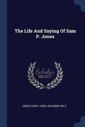 Cover: The Life And Saying Of Sam P. Jones - Sagwan Press