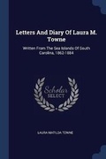 Cover: Letters And Diary Of Laura M. Towne - Sagwan Press