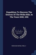 Cover: Expedition To Discover The Sources Of The Withe Nile, In The Years 1840, 1841 - Sagwan Press