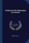 Cover: Outlines Of The Philosophy Of Aristotle - Sagwan Press