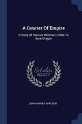 Cover: A Courier Of Empire - Sagwan Press