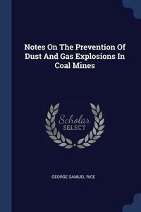 Enlarge image Cover: Notes On The Prevention Of Dust And Gas Explosions In Coal Mines - Sagwan Press