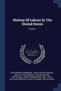 Cover: History Of Labour In The United States; Volume 1 - Sagwan Press