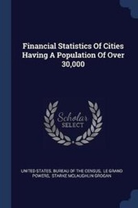 Enlarge image Cover: Financial Statistics Of Cities Having A Population Of Over 30,000 - Sagwan Press