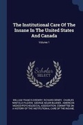 Cover: The Institutional Care Of The Insane In The United States And Canada; Volume 1 - Sagwan Press