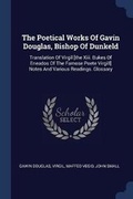 Cover: The Poetical Works Of Gavin Douglas, Bishop Of Dunkeld - Sagwan Press