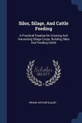 Cover: Silos, Silage, And Cattle Feeding - Sagwan Press