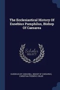 Cover: The Ecclesiastical History Of Eusebius Pamphilus, Bishop Of Caesarea - Sagwan Press
