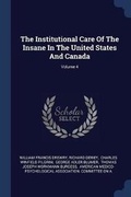 Cover: The Institutional Care Of The Insane In The United States And Canada; Volume 4 - Sagwan Press
