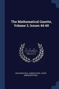 Cover: The Mathematical Gazette, Volume 3, Issues 44-60 - Sagwan Press