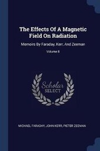 Enlarge image Cover: The Effects Of A Magnetic Field On Radiation - Sagwan Press
