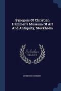 Cover: Synopsis Of Christian Hammer's Museum Of Art And Antiquity, Stockholm - Sagwan Press