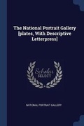 Cover: The National Portrait Gallery [plates, With Descriptive Letterpress] - Sagwan Press