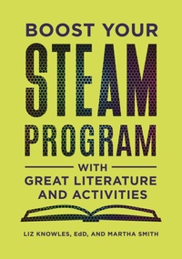 Enlarge image Cover: Boost Your STEAM Program with Great Literature and Activities - Libraries Unlimited Inc