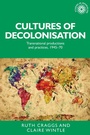 Cover: Cultures of Decolonisation - Manchester University Press