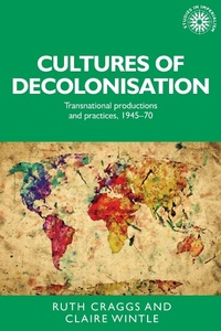 Enlarge image Cover: Cultures of Decolonisation - Manchester University Press