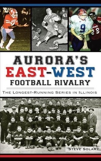 Abbildung von: Aurora's East-West Football Rivalry - History Press Library Editions