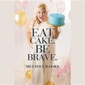 Cover: Eat Cake. Be Brave. Lib/E - Hachette Book Group