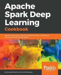 Enlarge image Cover: Apache Spark Deep Learning Cookbook - Packt Publishing