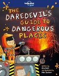Cover: Lonely Planet Kids The Daredevil's Guide to Dangerous Places - Lonely Planet Global Limited
