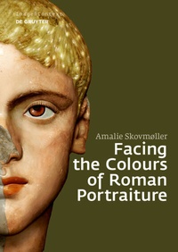 Abbildung von: Facing the Colours of Roman Portraiture - De Gruyter