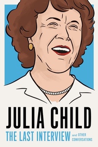 Enlarge image Cover: Julia Child: The Last Interview - Melville House