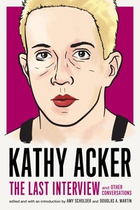 Enlarge image Cover: Kathy Acker: The Last Interview - Melville House Publishing