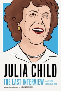 Enlarge image Cover: Julia Child: The Last Interview - Melville House Publishing