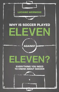 Abbildung von: Why Is Soccer Played Eleven Against Eleven? - Meyer & Meyer Sport (UK) Ltd.