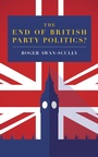 Cover: The End of British Party Politics? - Biteback Publishing