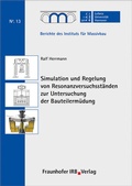 Cover: Simulation und Regelung von Resonanzversuchsst&auml;nden zur Untersuchung der Bauteilerm&uuml;dung - Fraunhofer IRB Verlag