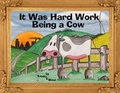 Cover: It Was Hard Work Being a Cow - Blue Tree Arts