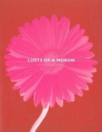 Enlarge image Cover: Lusts Of A Moron - Black Spring Press Ltd