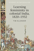 Cover: Learning Femininity in Colonial India, 1820-1932 - Manchester University Press