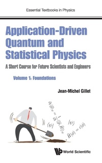 Enlarge image Cover: Application-driven Quantum And Statistical Physics: A Short Course For Future Scientists And Engineers - Volume 1: Foundations - World Scientific Europe Ltd