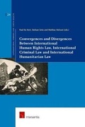 Cover: Convergences and Divergences Between International Human Rights, International Humanitarian and International Criminal Law - Intersentia Ltd